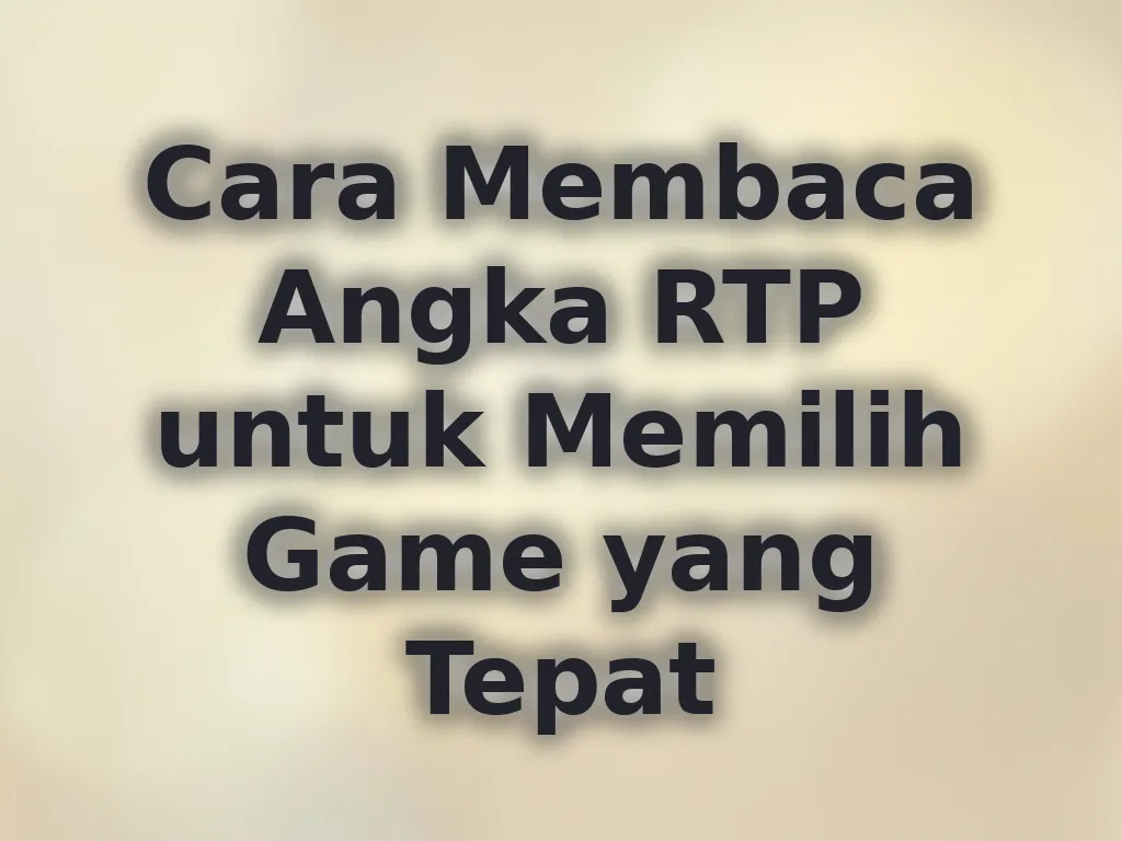 Cara Membaca Angka RTP untuk Memilih Game yang Tepat
